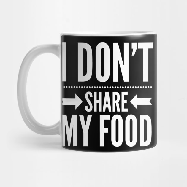 I DON'T SHARE MY FOOD by Shirtsy